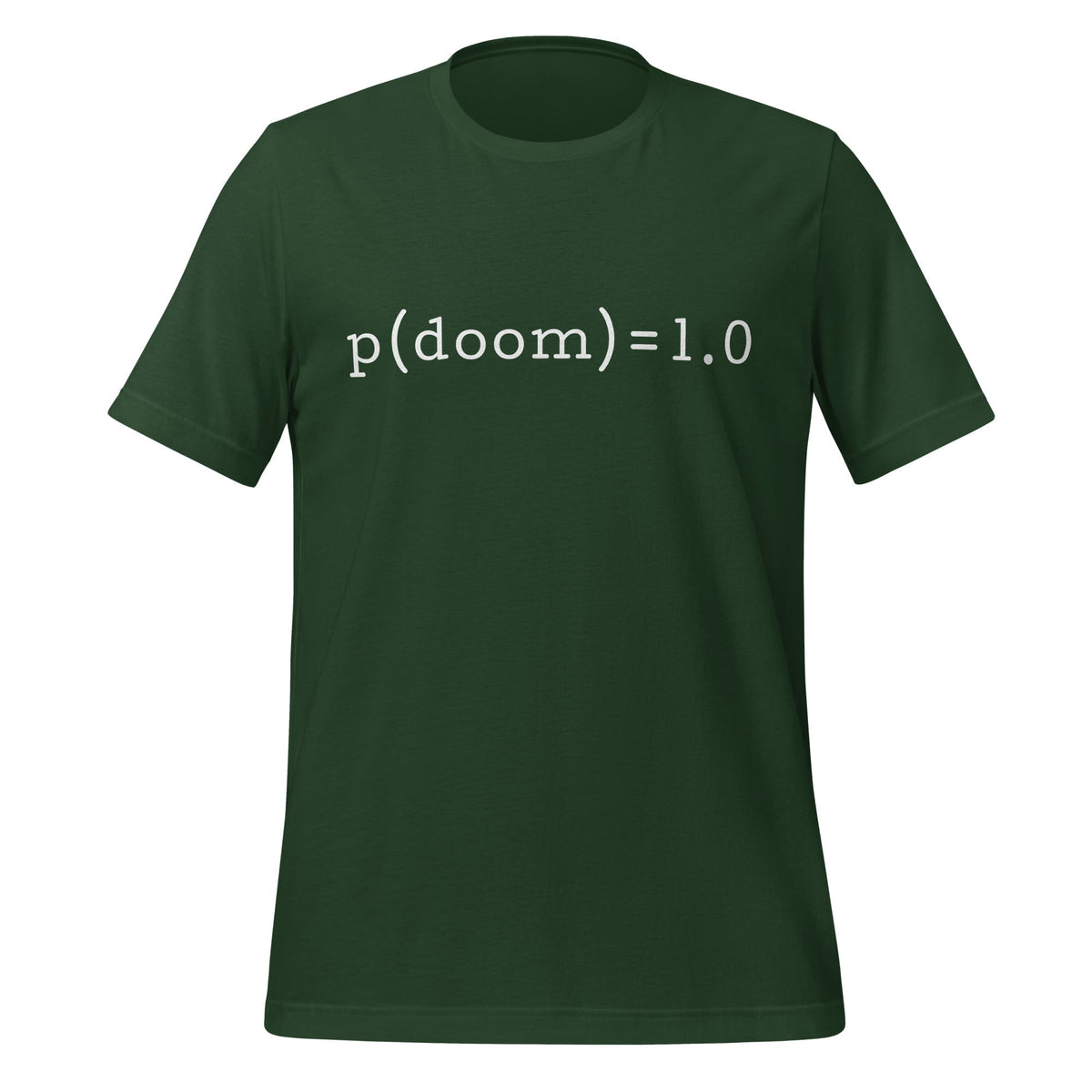 Product mockup photo of the p(doom) = 1.0 T Shirt (unisex) Forest / M.