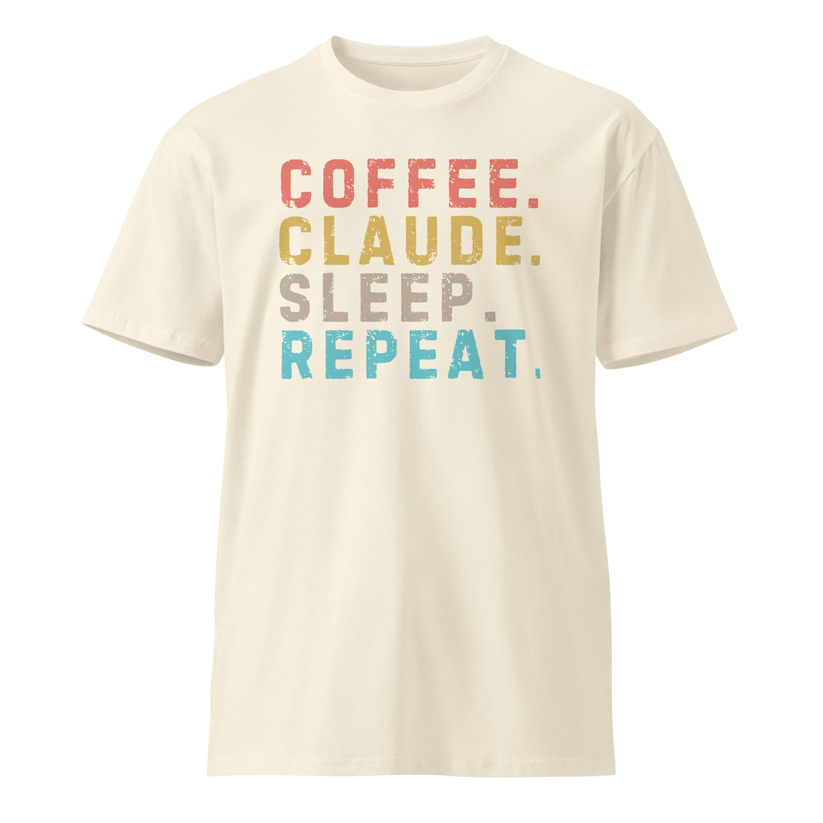 Image of the Premium Coffee. Claude. Sleep. Repeat. T-Shirt (unisex) Natural / M.