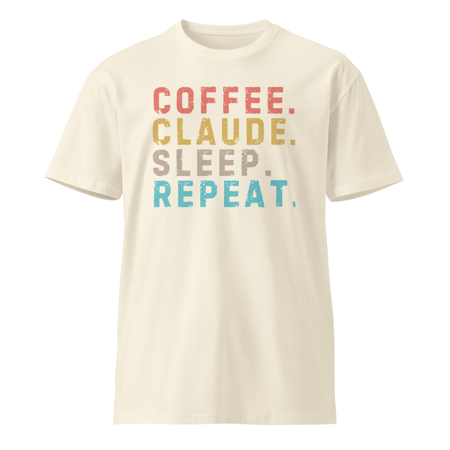 Image of the Premium Coffee. Claude. Sleep. Repeat. T-Shirt (unisex) Natural / M.
