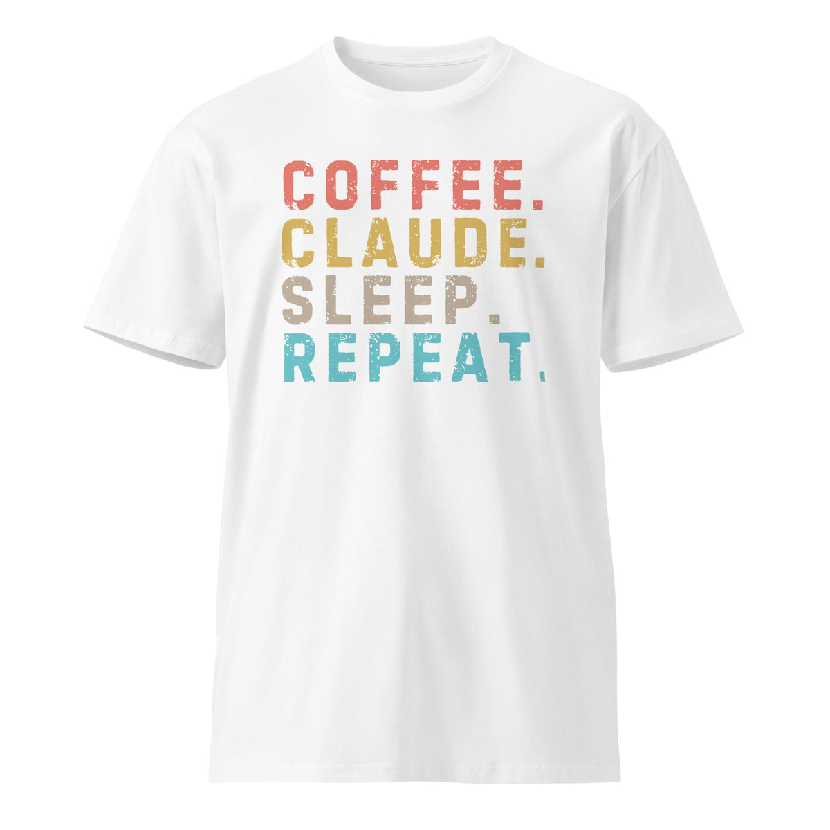 Image of the Premium Coffee. Claude. Sleep. Repeat. T-Shirt (unisex) White / M.