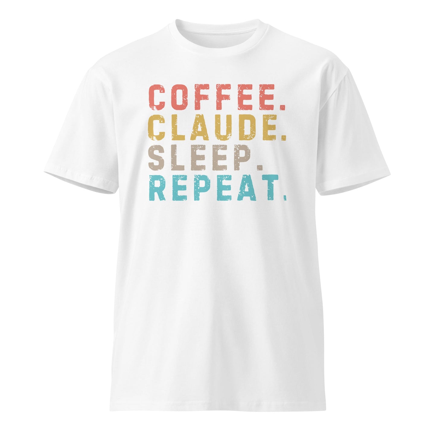 Image of the Premium Coffee. Claude. Sleep. Repeat. T-Shirt (unisex) White / M.