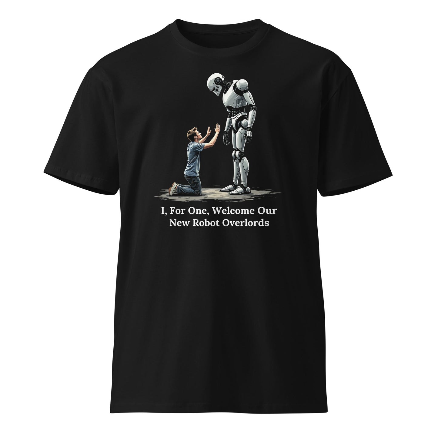 Product mockup photo of the Premium I For One Welcome Our New Robot Overlords T Shirt (unisex) Black / M.