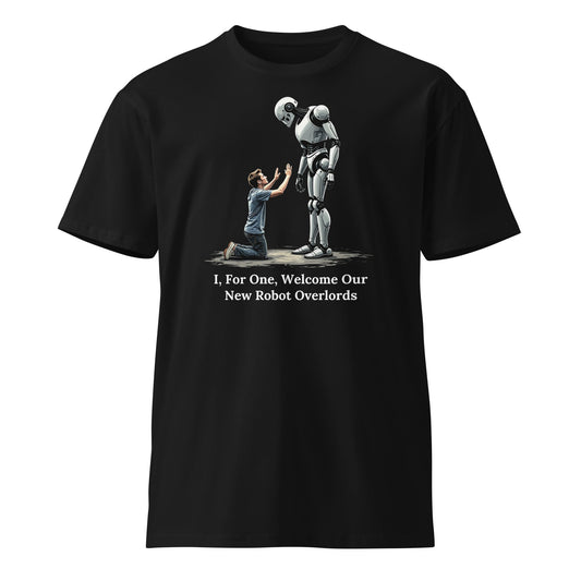 Product mockup photo of the Premium I For One Welcome Our New Robot Overlords T Shirt (unisex) Black / M.