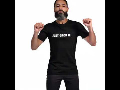 JUST GROK IT. T-Shirt (unisex)