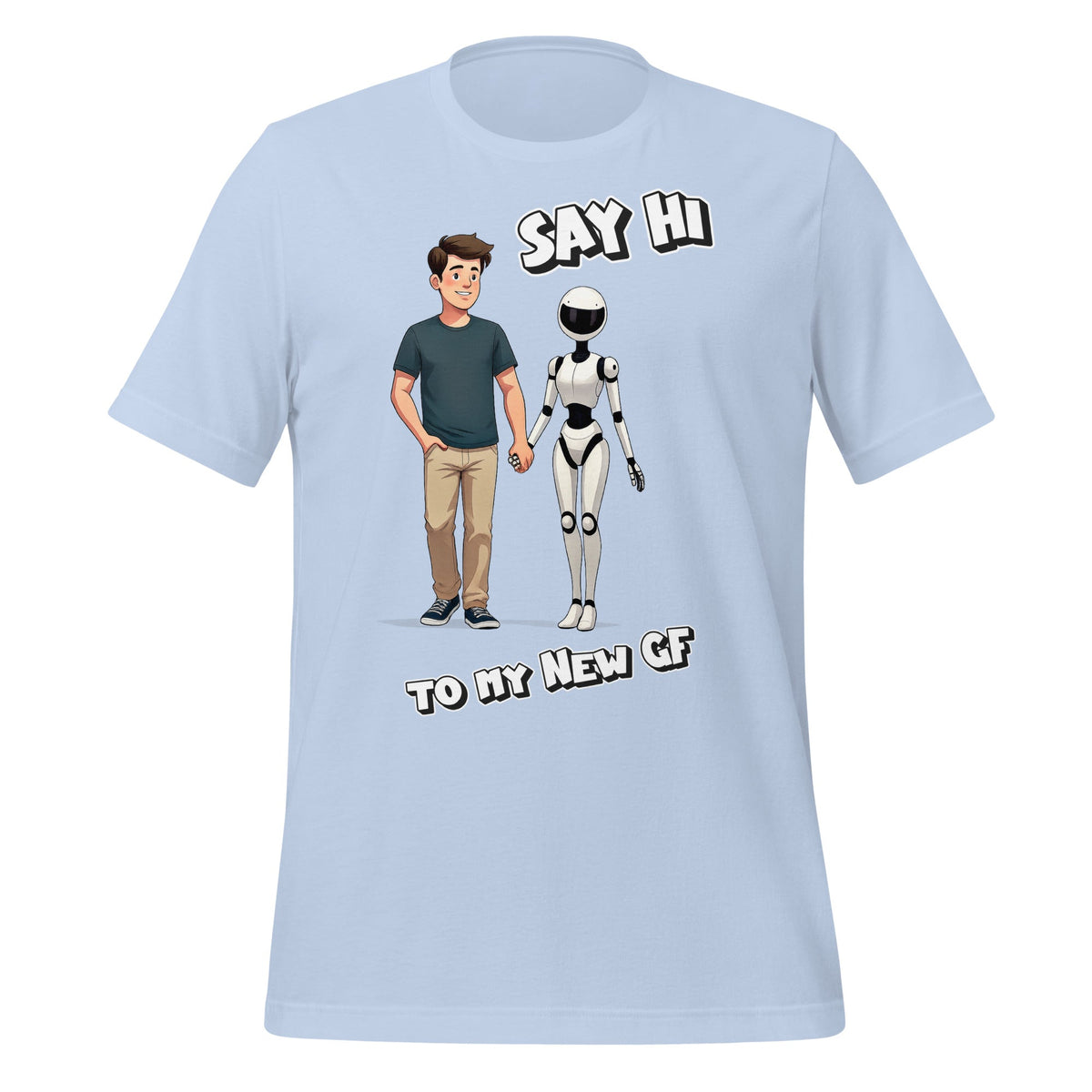 Image of the Say Hi to My New GF T-Shirt (unisex) Baby Blue / M.