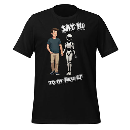 Image of the Say Hi to My New GF T-Shirt (unisex) Black / M.
