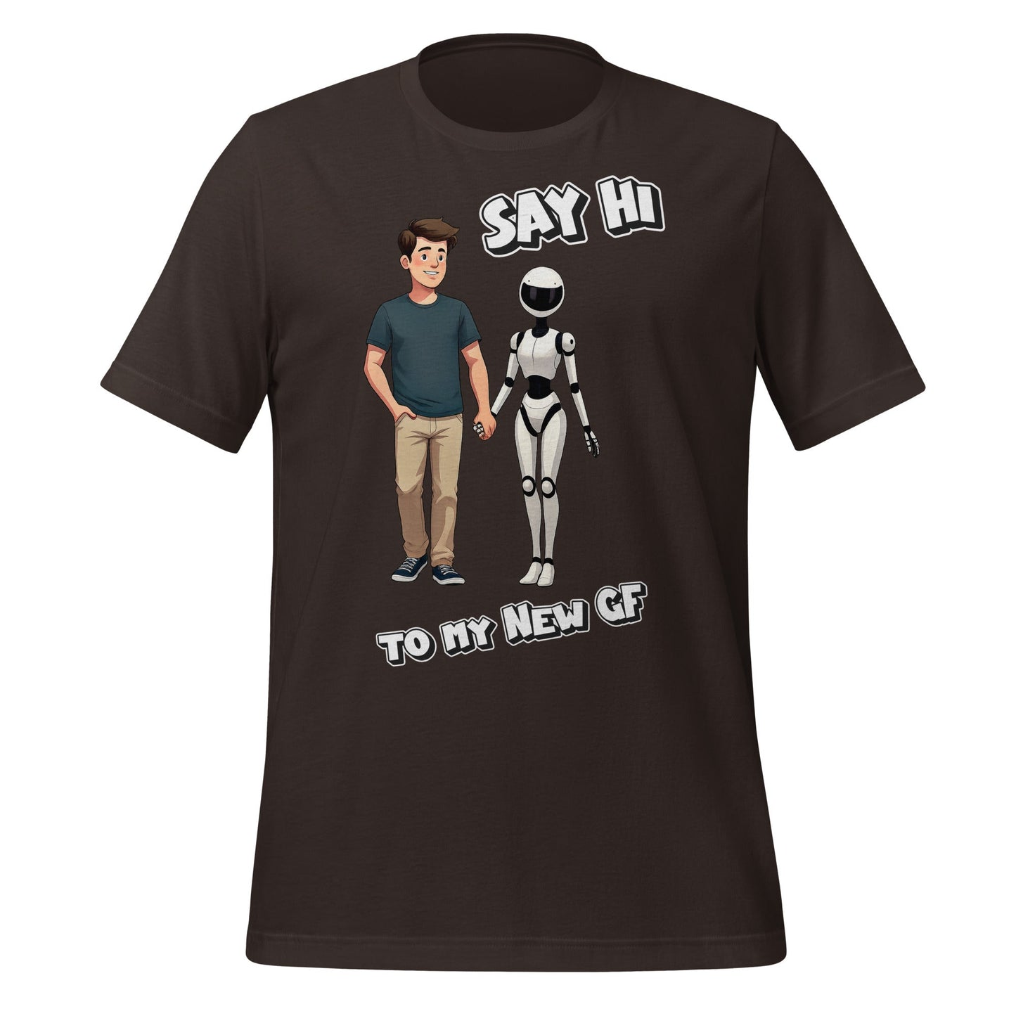 Image of the Say Hi to My New GF T-Shirt (unisex) Brown / M.