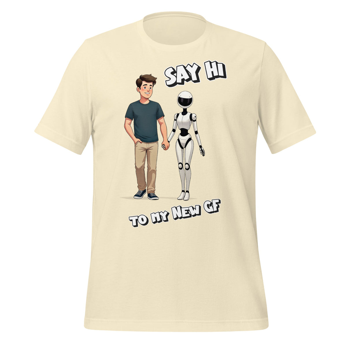 Image of the Say Hi to My New GF T-Shirt (unisex) Natural / M.