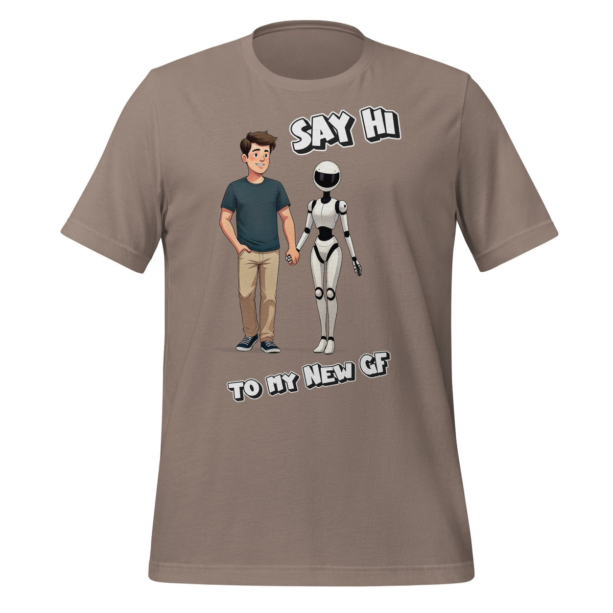 Image of the Say Hi to My New GF T-Shirt (unisex) Pebble / M.
