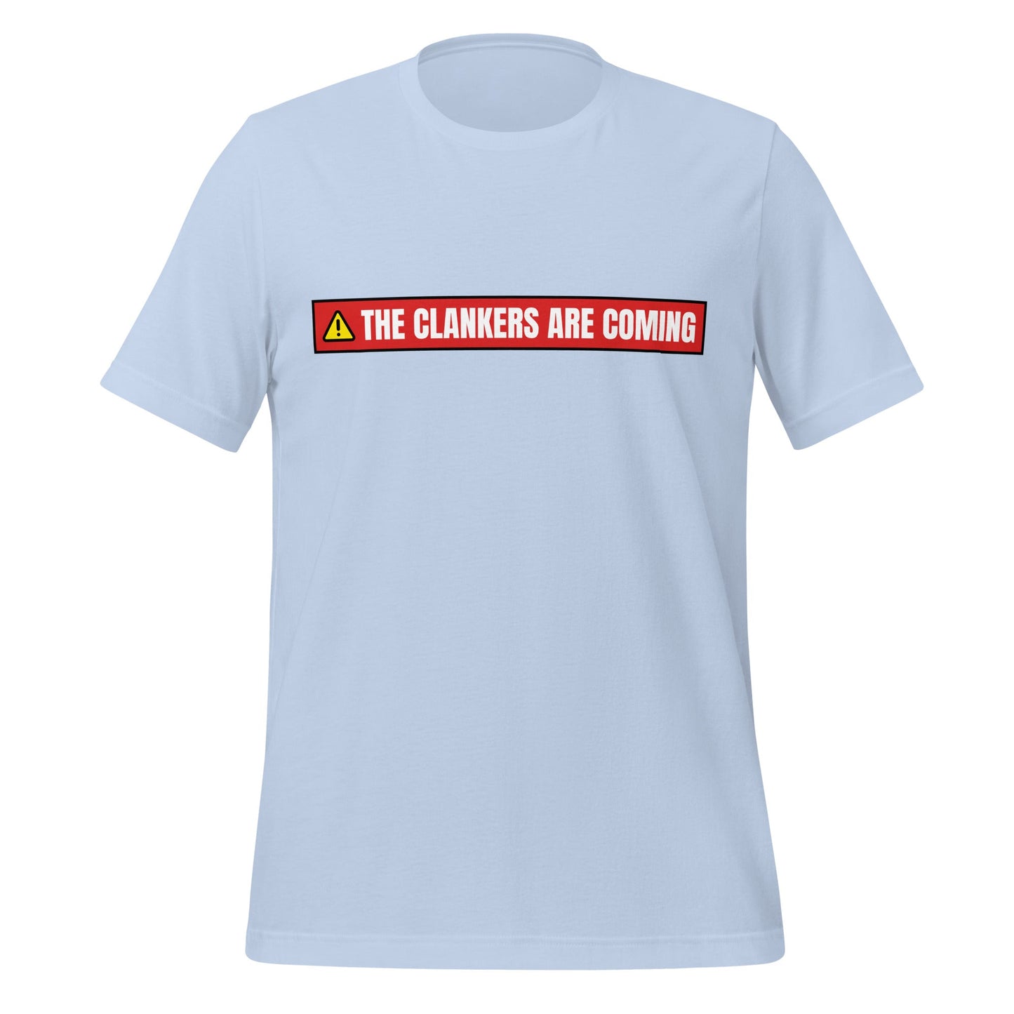 Product mockup photo of the The Clankers are Coming Warning T Shirt (unisex) Baby Blue / M.