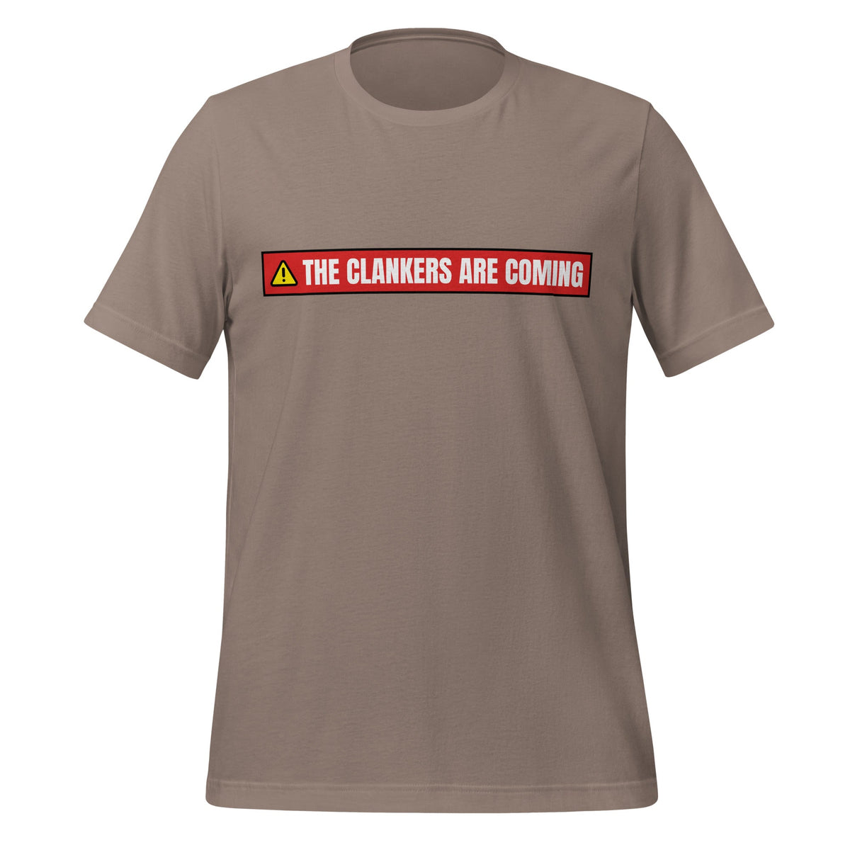 Product mockup photo of the The Clankers are Coming Warning T Shirt (unisex) Pebble / M.