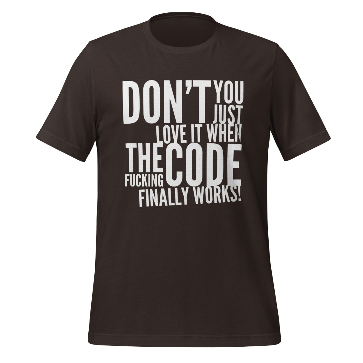 Product mockup photo of the The Code Finally Works! T Shirt (unisex) Brown / M.