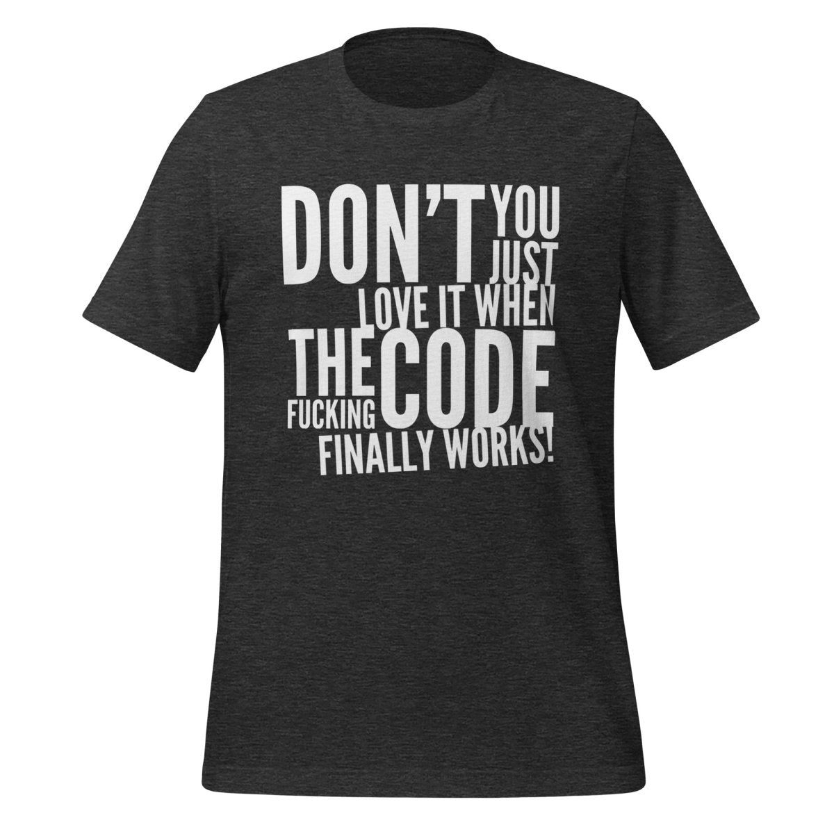Product mockup photo of the The Code Finally Works! T Shirt (unisex) Dark Grey Heather / M.