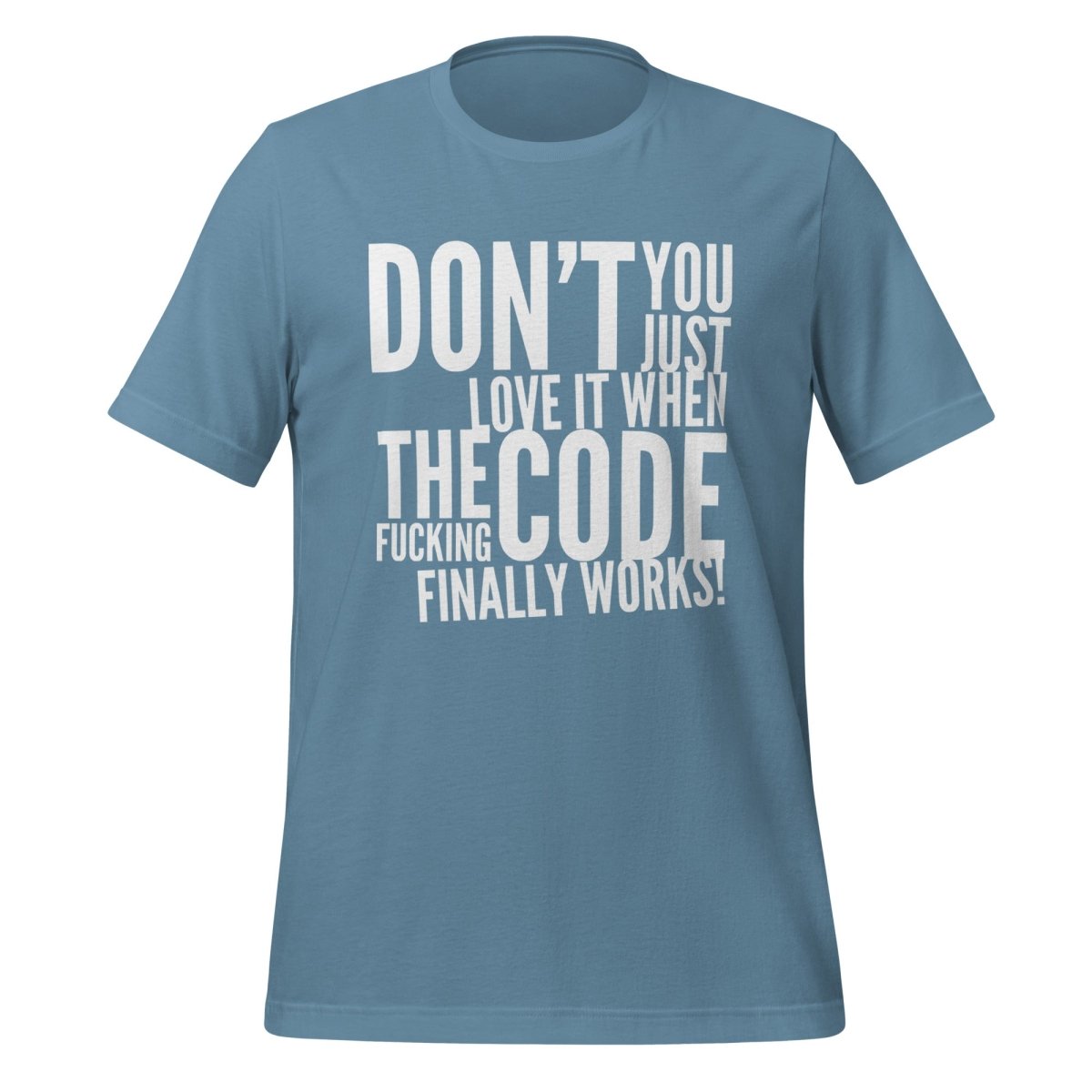 Product mockup photo of the The Code Finally Works! T Shirt (unisex) Steel Blue / M.
