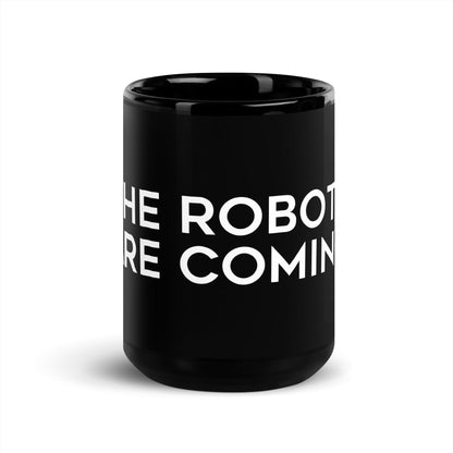 Image of the The Robots Are Coming Black Glossy Mug 1 15 oz.