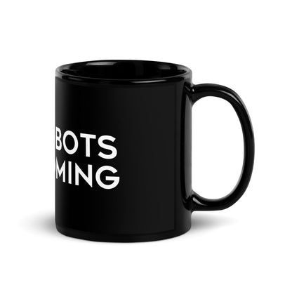 Image of the The Robots Are Coming Black Glossy Mug 1.