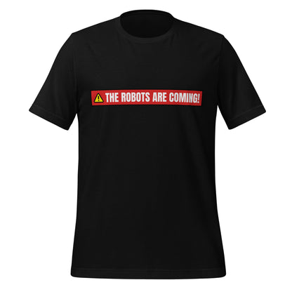 Image of the THE ROBOTS ARE COMING! Warning T-Shirt (unisex) Black / M.