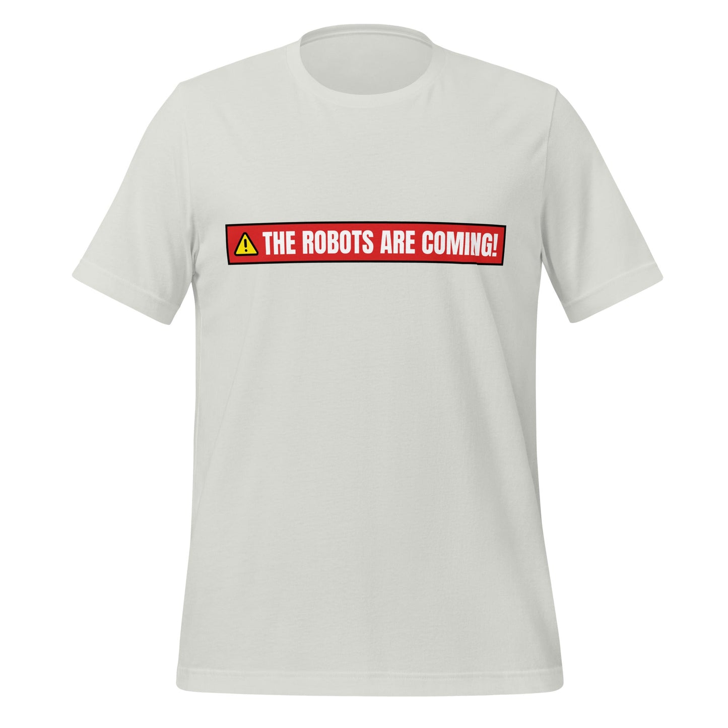 Image of the THE ROBOTS ARE COMING! Warning T-Shirt (unisex) Silver / M.