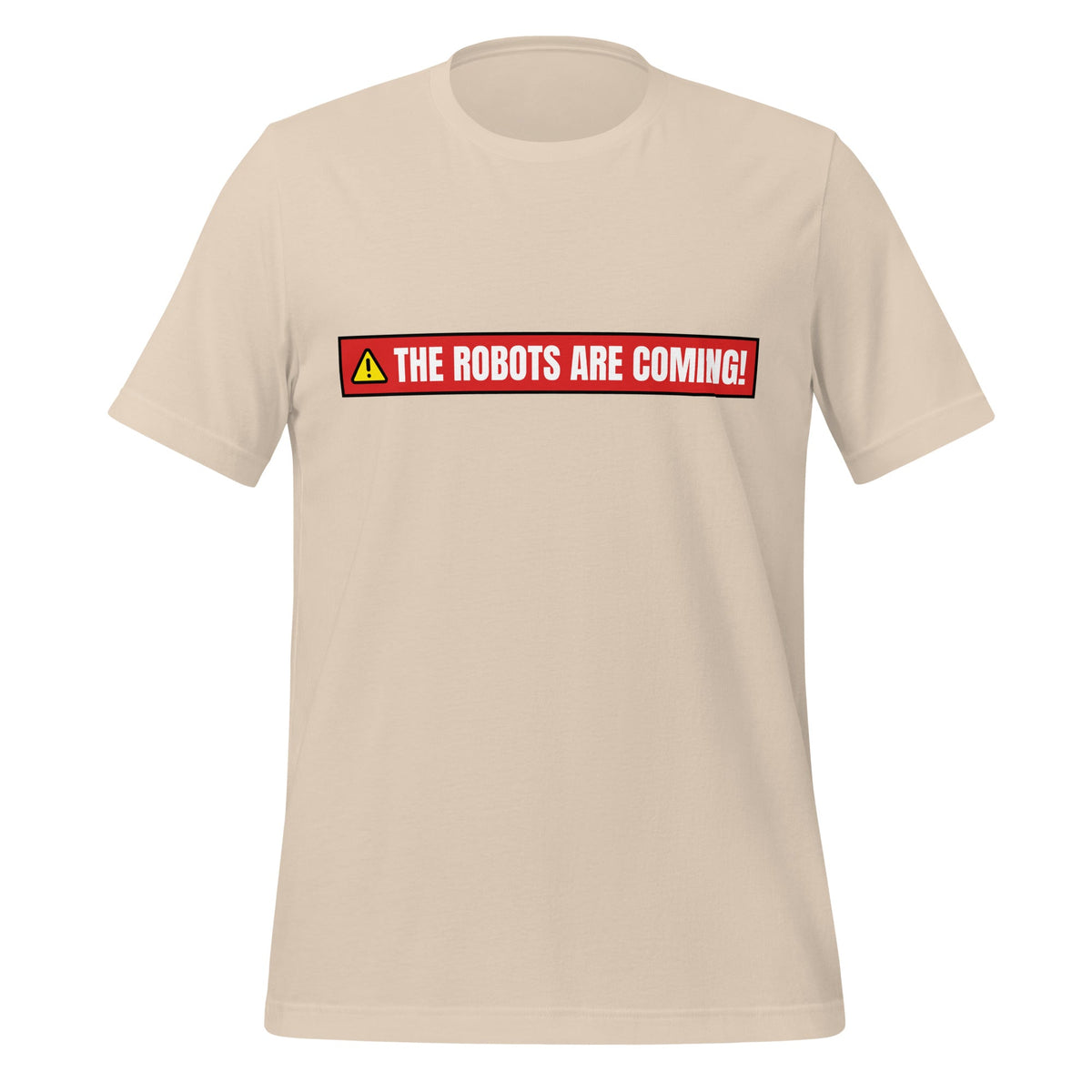 Image of the THE ROBOTS ARE COMING! Warning T-Shirt (unisex) Soft Cream / M.