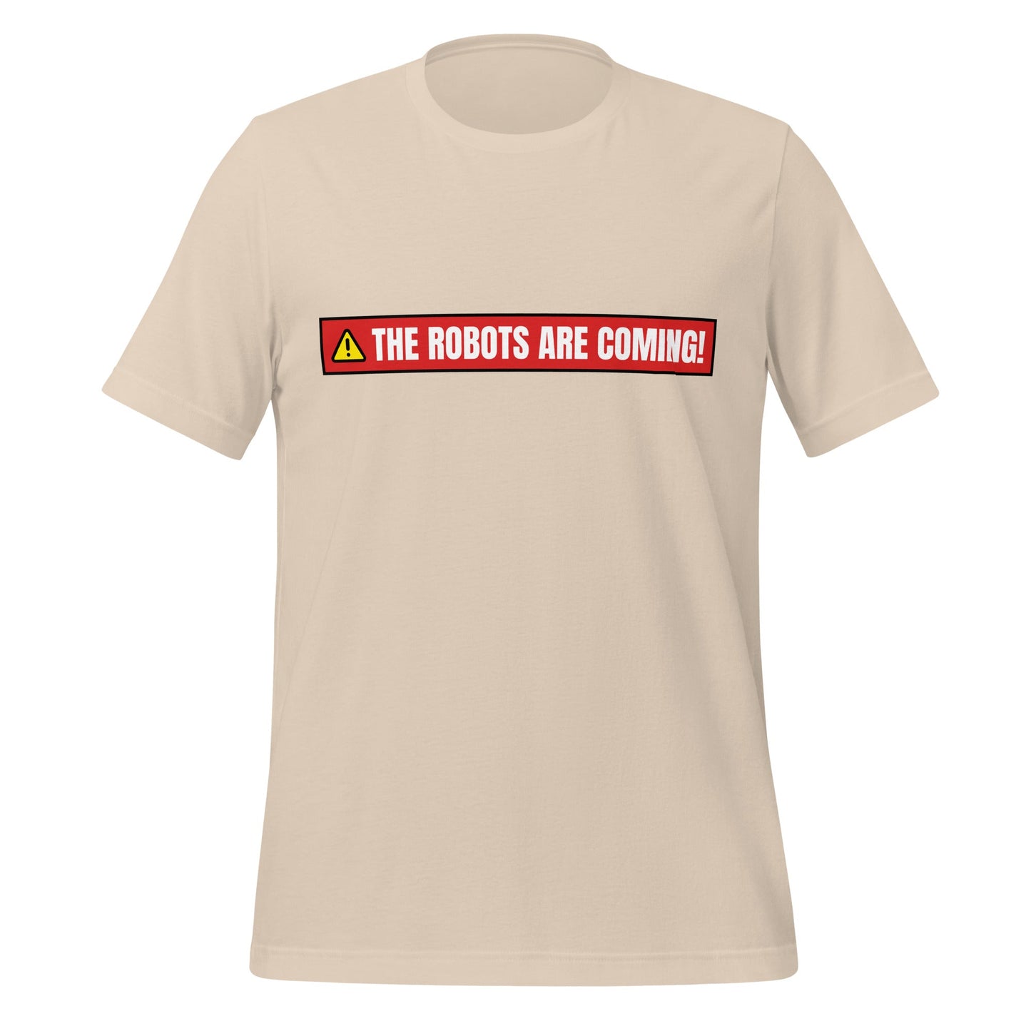 Image of the THE ROBOTS ARE COMING! Warning T-Shirt (unisex) Soft Cream / M.