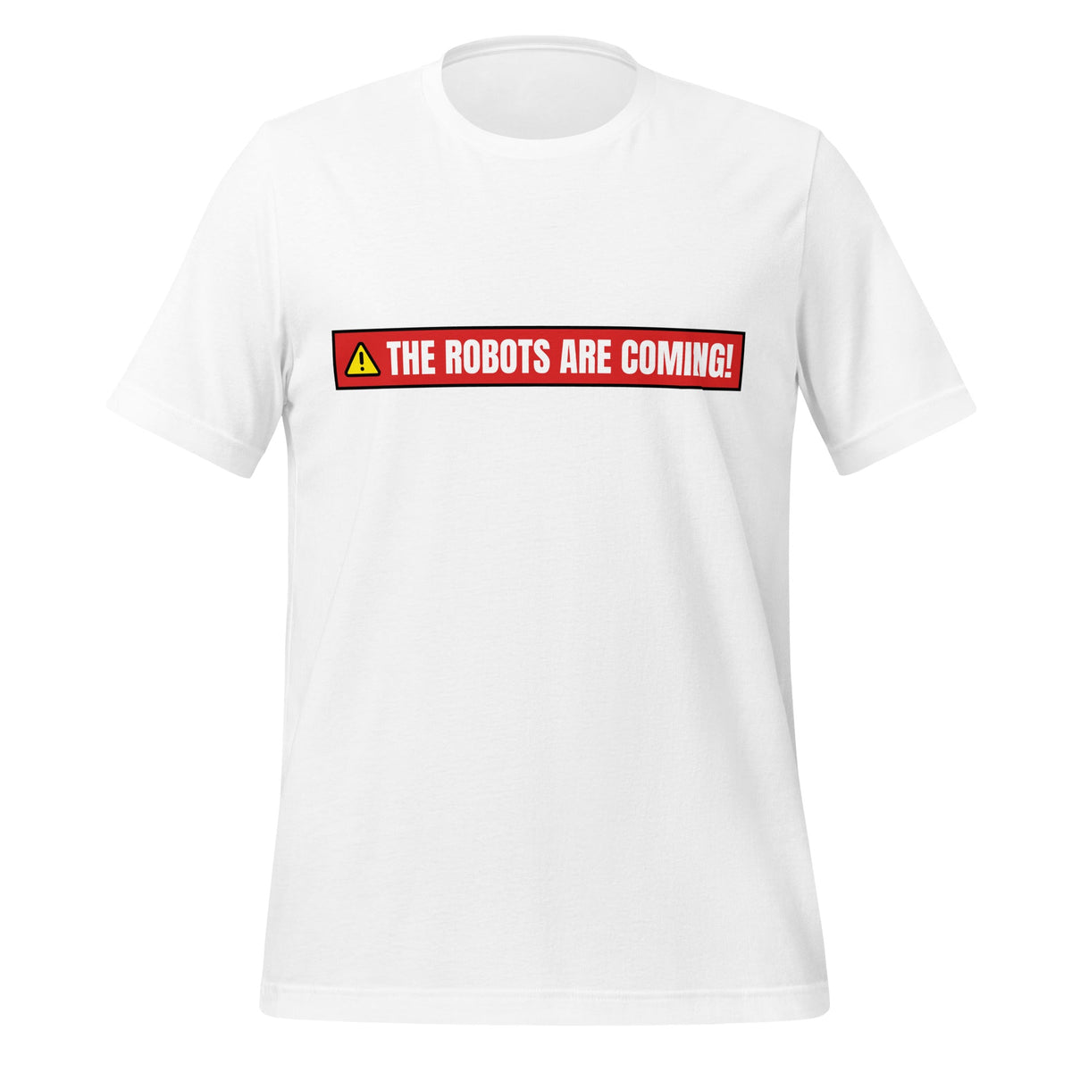 Image of the THE ROBOTS ARE COMING! Warning T-Shirt (unisex) White / M.