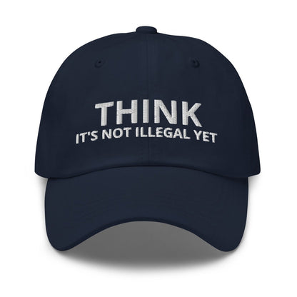 Image of the THINK IT’S NOT ILLEGAL YET Cap Navy.