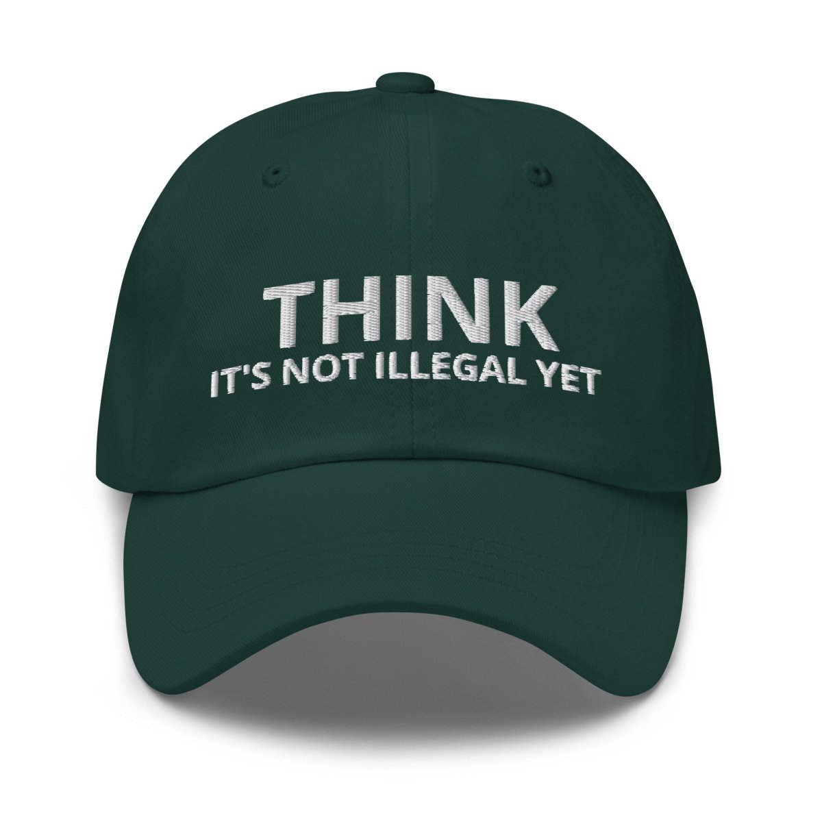 Image of the THINK IT’S NOT ILLEGAL YET Cap Spruce.