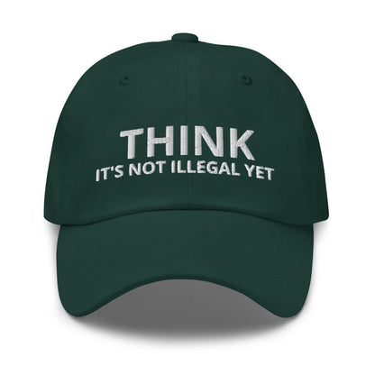 Image of the THINK IT’S NOT ILLEGAL YET Cap Spruce.