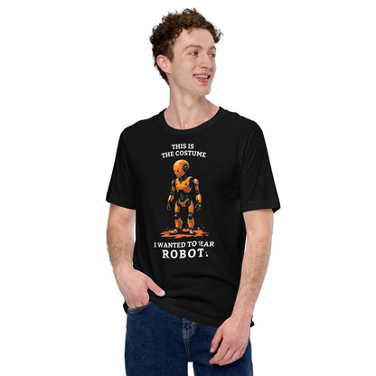 Product mockup photo of the This is the costume I wanted to wear... ROBOT! T Shirt (unisex).