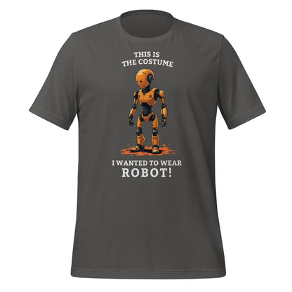 Product mockup photo of the This is the costume I wanted to wear... ROBOT! T Shirt (unisex) Asphalt / M.
