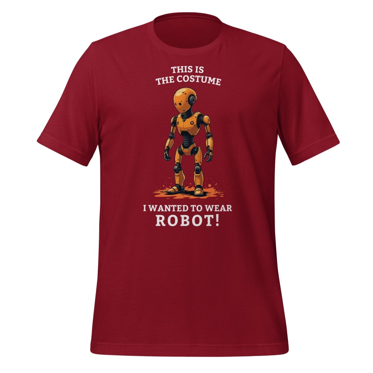 Product mockup photo of the This is the costume I wanted to wear... ROBOT! T Shirt (unisex) Cardinal / M.