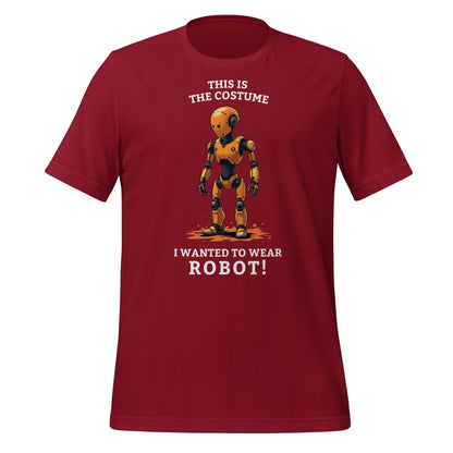 Product mockup photo of the This is the costume I wanted to wear... ROBOT! T Shirt (unisex) Cardinal / M.