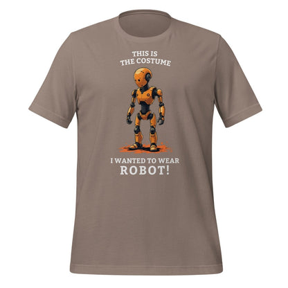 Product mockup photo of the This is the costume I wanted to wear... ROBOT! T Shirt (unisex) Pebble / M.