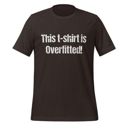 Image of the This t-shirt is Overfitted! T-Shirt (unisex) Brown / M.