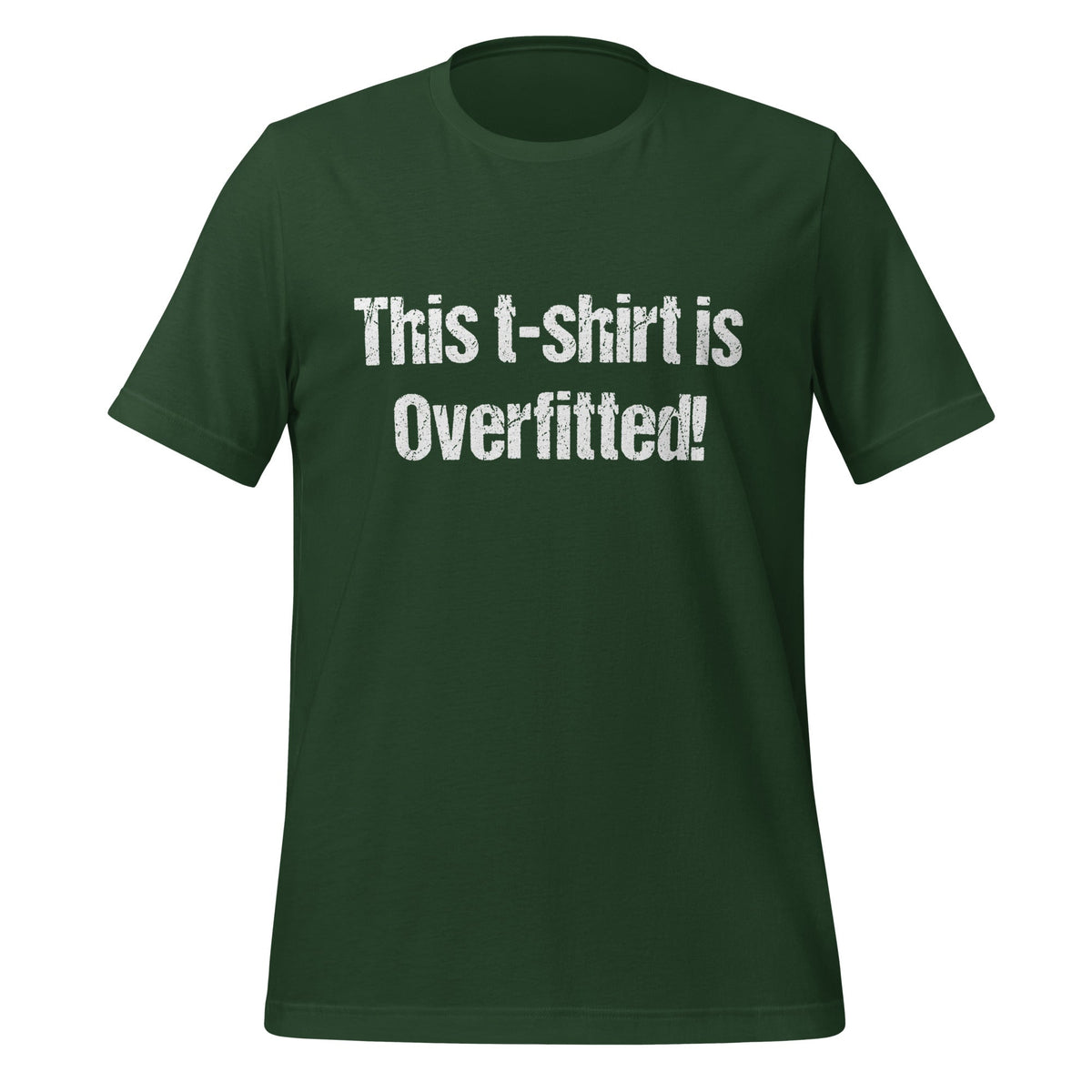 Image of the This t-shirt is Overfitted! T-Shirt (unisex) Forest / M.