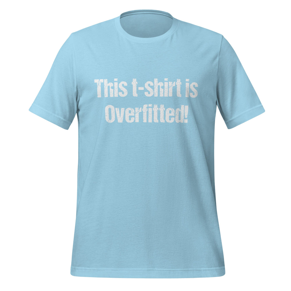 Image of the This t-shirt is Overfitted! T-Shirt (unisex) Ocean Blue / M.