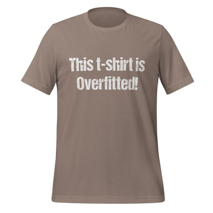 Image of the This t-shirt is Overfitted! T-Shirt (unisex) Pebble / M.