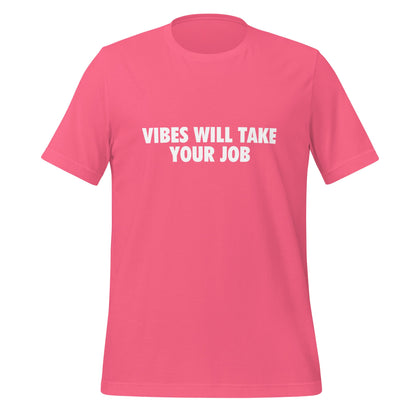 Product mockup photo of the VIBES WILL TAKE YOUR JOB T Shirt (unisex) Charity Pink / M.
