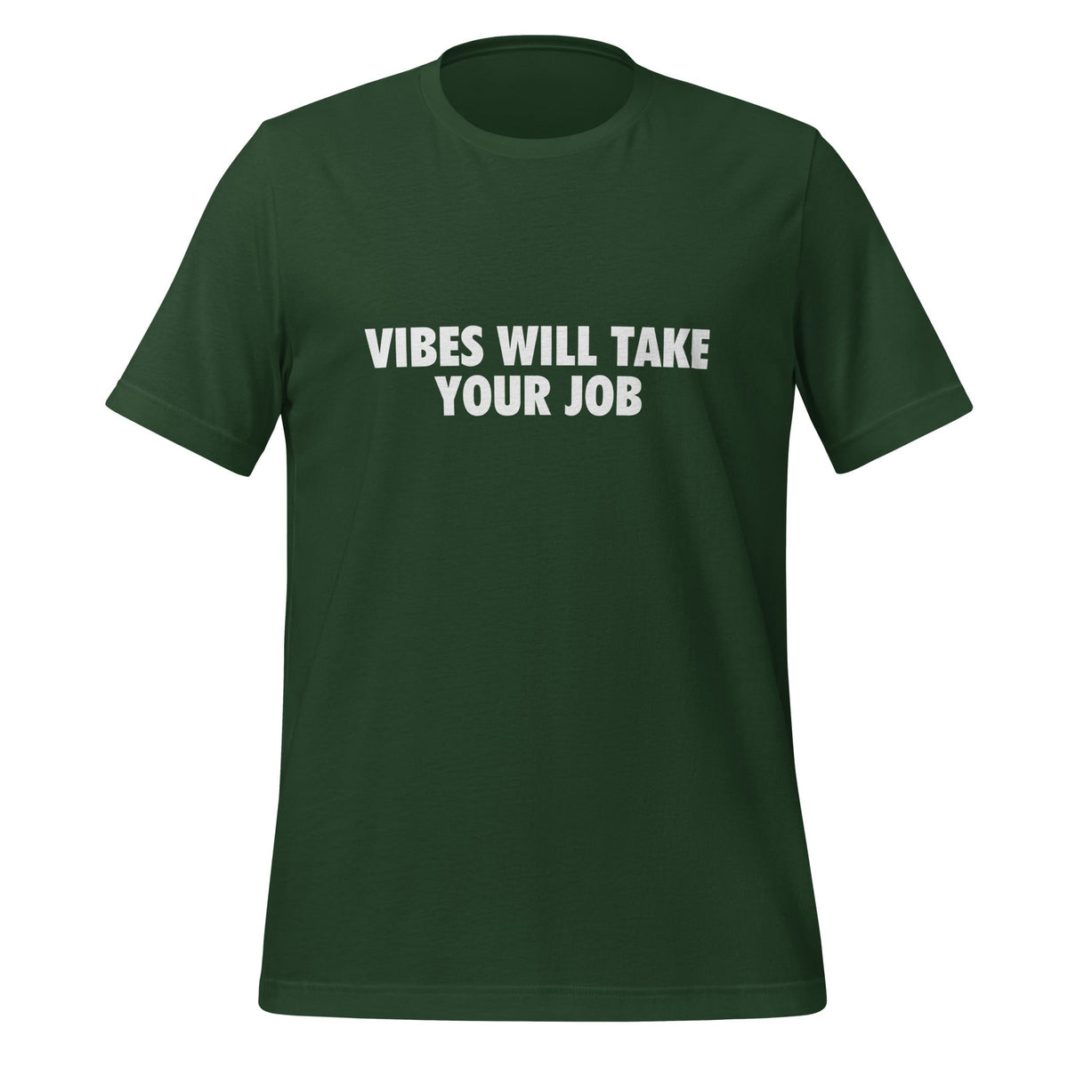 Product mockup photo of the VIBES WILL TAKE YOUR JOB T Shirt (unisex) Forest / M.