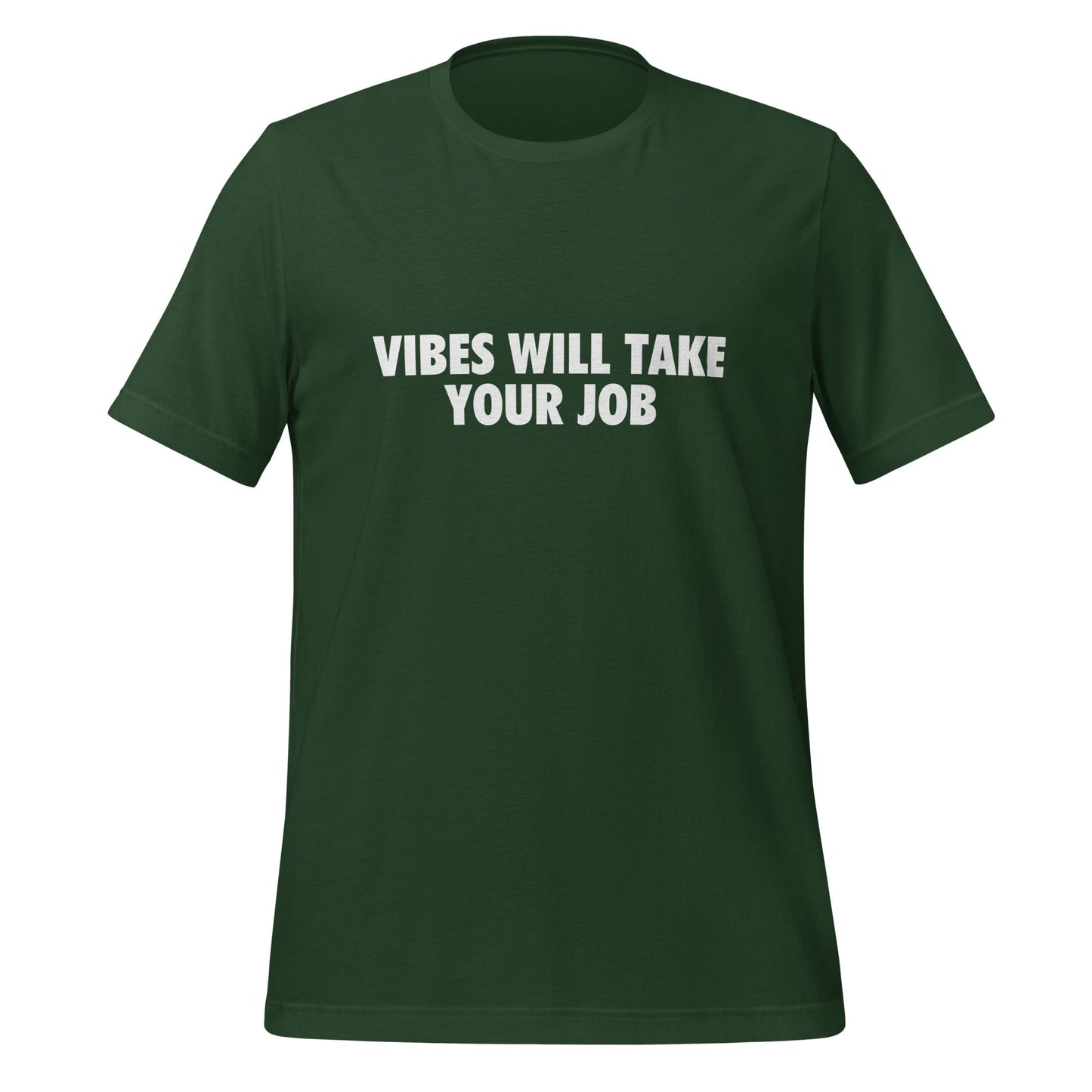 Product mockup photo of the VIBES WILL TAKE YOUR JOB T Shirt (unisex) Forest / M.