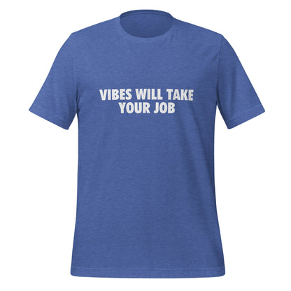 Product mockup photo of the VIBES WILL TAKE YOUR JOB T Shirt (unisex) Heather True Royal / M.