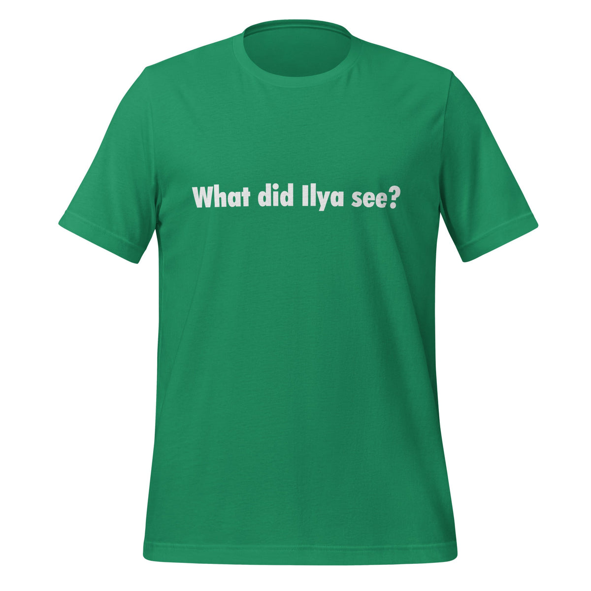 Image of the What did Ilya see? T-Shirt 3 (unisex) Kelly / M.