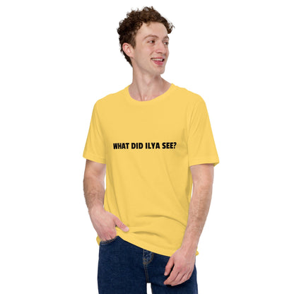 Image of the WHAT DID ILYA SEE? T-Shirt (unisex).