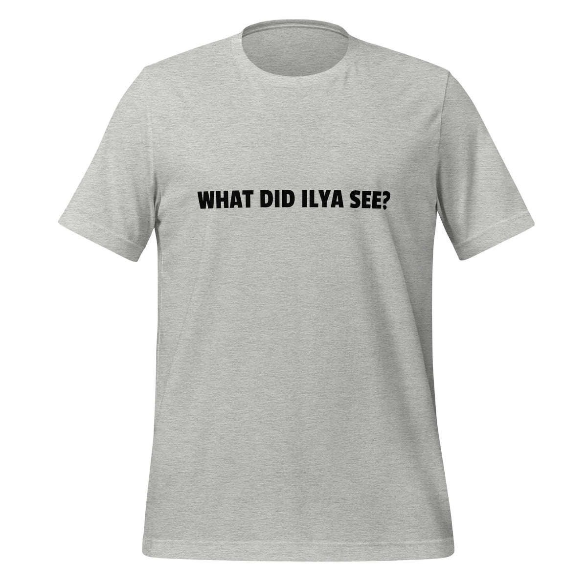 Image of the WHAT DID ILYA SEE? T-Shirt (unisex) Athletic Heather / M.