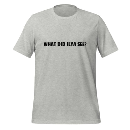 Image of the WHAT DID ILYA SEE? T-Shirt (unisex) Athletic Heather / M.