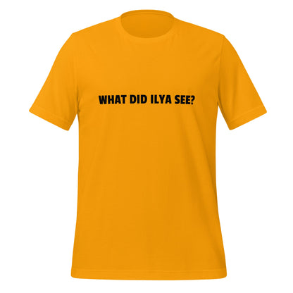 Image of the WHAT DID ILYA SEE? T-Shirt (unisex) Gold / M.