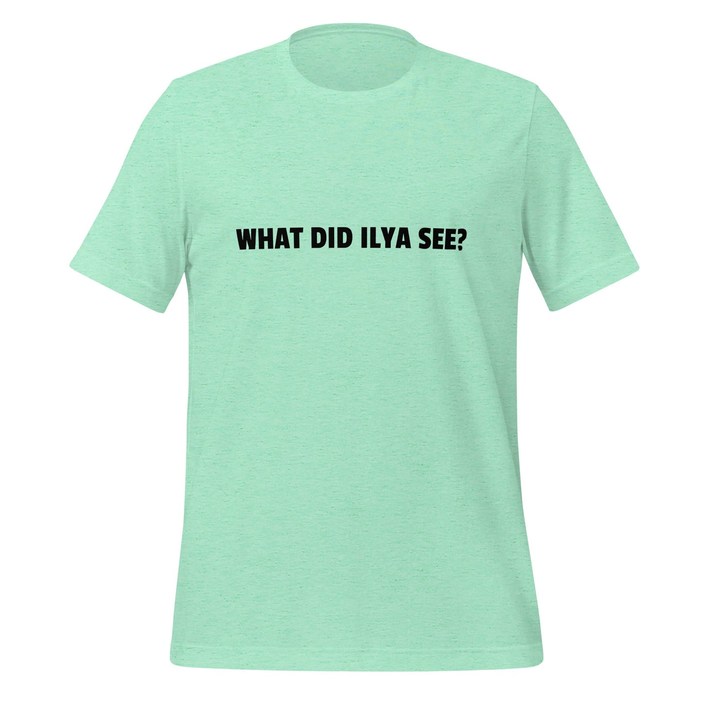 Image of the WHAT DID ILYA SEE? T-Shirt (unisex) Heather Mint / M.