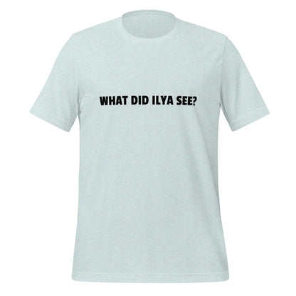 Image of the WHAT DID ILYA SEE? T-Shirt (unisex) Heather Prism Ice Blue / M.