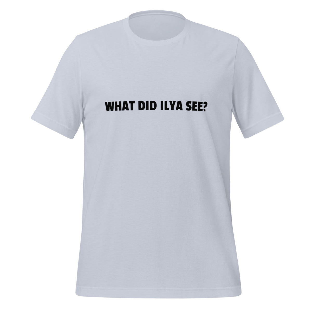 Image of the WHAT DID ILYA SEE? T-Shirt (unisex) Light Blue / M.