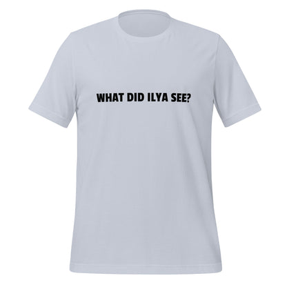 Image of the WHAT DID ILYA SEE? T-Shirt (unisex) Light Blue / M.